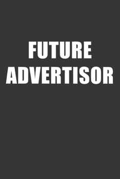Paperback Future Advertisor Notebook: Lined Journal, 120 Pages, 6 x 9, Affordable Gift For Student, Future Dream Job Journal Matte Finish Book