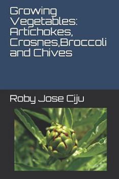 Paperback Growing Vegetables: Artichokes, Crosnes, Broccoli and Chives Book