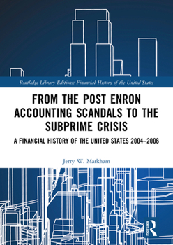 Paperback From the Post Enron Accounting Scandals to the Subprime Crisis: A Financial History of the United States 2004-2006 Book