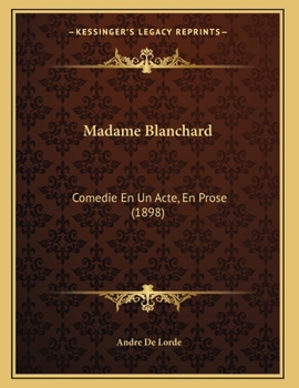 Paperback Madame Blanchard: Comedie En Un Acte, En Prose (1898) [French] Book