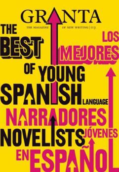 Granta 113: The Best of Young Spanish Language Novelists - Book #113 of the Granta