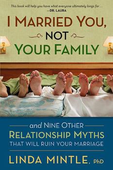 Paperback I Married You Not Your Family: And Nine Other Relationship Myths That Will Ruin Your Marriage Book