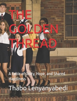 Paperback THE GOLDEN THREAD: A Fable of Unity, Hope, and Shared Happiness Book