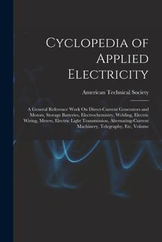 Paperback Cyclopedia of Applied Electricity: A General Reference Work On Direct-Current Generators and Motors, Storage Batteries, Electrochemistry, Welding, Ele Book