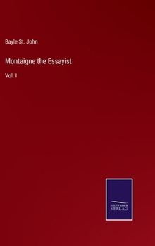 Hardcover Montaigne the Essayist: Vol. I Book