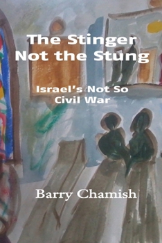 Paperback The Stinger Not the Stung: Israel's Not So Civil War Book