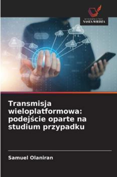 Paperback Transmisja wieloplatformowa: podejście oparte na studium przypadku [Polish] Book