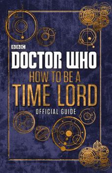Doctor Who: How to Be a Time Lord - Official Guide - Book #1 of the Doctor’s Official Guide