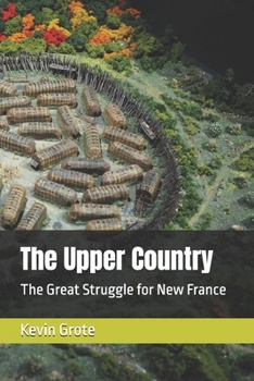 The Upper Country: The Great Struggle for New France