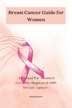 Paperback Breast Cancer guide for Women: A manual for Women with recently diagnosed Breast cancer Book