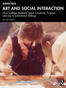 Paperback Art and Social Interaction: How College Students Spark Creativity, Purpose and Joy in Institutional Settings Book