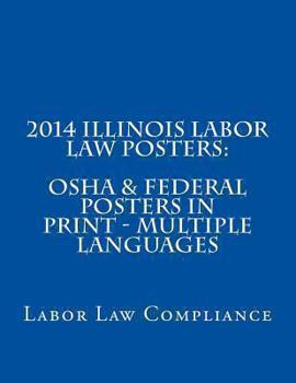 Paperback 2014 Illinois Labor Law Posters: OSHA & Federal Posters In Print - Multiple Languages Book