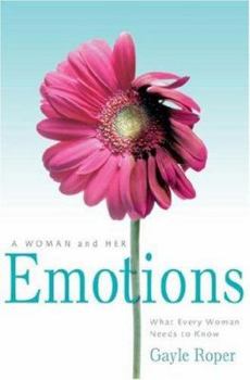 A Woman and Her Emotions: What Every Woman Needs to Know