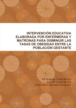 Intervención Educativa Elaborada Por Enfermeras Y Matronas Para Disminuir Las Tasas De Obesidad Entre La Población Gestante