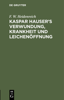 Kaspar Hauser's Verwundung, Krankheit und Leichen�ffnung