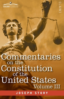 Paperback Commentaries on the Constitution of the United States Vol. III (in three volumes): with a Preliminary Review of the Constitutional History of the Colo Book