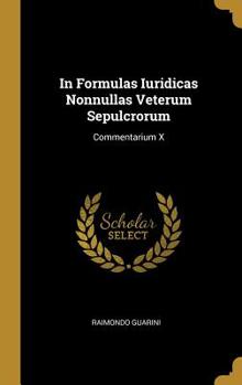 Hardcover In Formulas Iuridicas Nonnullas Veterum Sepulcrorum: Commentarium X [Latin] Book