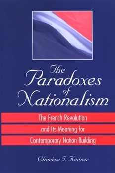 The Paradoxes of Nationalism: The French Revolution and Its Meaning for Contemporary Nation Building (S U N Y Series in National Identities.) - Book  of the SUNY Series in National Identities