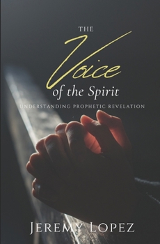 The Voice of the Spirit: Understanding Prophetic Revelation