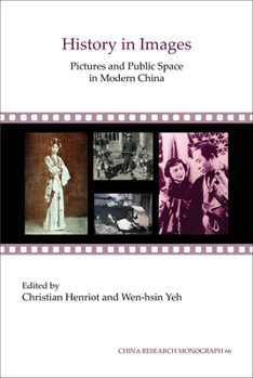 History in Images: Pictures and Public Space in Modern China