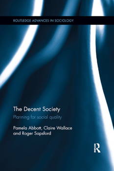 The Decent Society: Planning for Social Quality - Book  of the Routledge Advances in Sociology