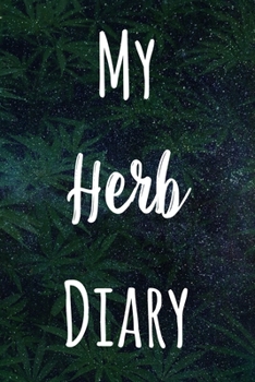 My Herb Diary: The perfect gift stoner in your life - Funny Weed Marijuana Cannabis 119 page journal!
