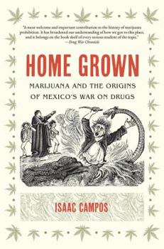 Paperback Home Grown: Marijuana and the Origins of Mexico's War on Drugs Book