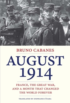 Hardcover August 1914: France, the Great War, and a Month That Changed the World Forever Book