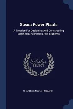 Paperback Steam Power Plants: A Treatise For Designing And Constructing Engineers, Architects And Students Book