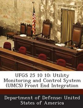 Paperback Ufgs 25 10 10: Utility Monitoring and Control System (Umcs) Front End Integration Book