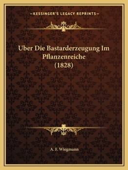 Über Die Bastarderzeugung Im Pflanzenreiche: Eine Von Der Königl. Akademie Der Wissenschaften Zu Berlin Gekrönte Preisschrift...