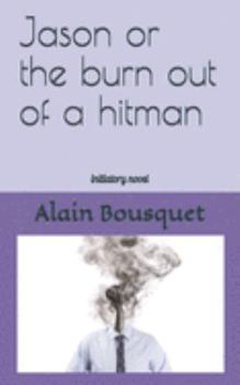 Paperback Jason or the burn out of a hitman: initiatory novel Book