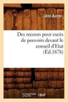 Paperback Des Recours Pour Excès de Pouvoirs Devant Le Conseil d'Etat (Éd.1878) [French] Book