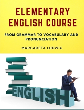 Paperback Elementary English Course: From Grammar to Vocabulary and Pronunciation Book