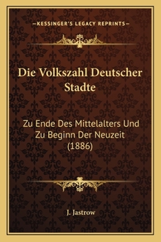 Paperback Die Volkszahl Deutscher Stadte: Zu Ende Des Mittelalters Und Zu Beginn Der Neuzeit (1886) [German] Book