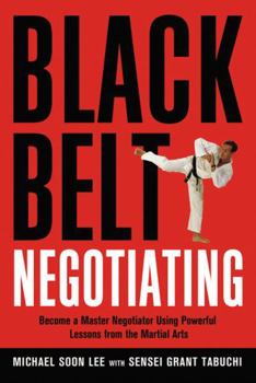 Paperback Black Belt Negotiating: Become a Master Negotiator Using Powerful Lessons from the Martial Arts Book