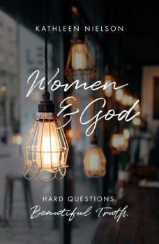 Paperback Women and God: Hard Questions, Beautiful Truth Book