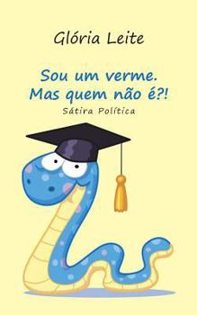 Paperback Sou um verme. Mas quem não é?!: Sátira Política [Portuguese] Book