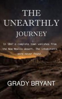 Paperback The Unearthly Journey: In 1847 a complete town vanishes from the New Mexico desert. The inhabitants were never found. Book
