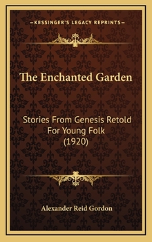 The Enchanted Garden: Stories From Genesis Retold for Young Folk