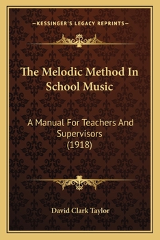 Paperback The Melodic Method in School Music: A Manual for Teachers and Supervisors (1918) Book