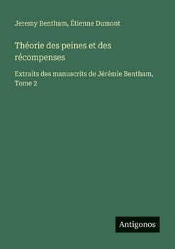 Théorie des peines et des récompenses: Extraits des manuscrits de Jérémie Bentham, Tome 2 (French Edition)