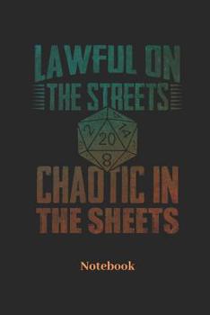 Lawful On The Streets Chaotic In The Sheets Notebook: Dot Grid Notebook For Fantasy Role Play Game Fans I Boardgame I Tabletop Player I Dungeons I Dragons I Dice Roll I D20 - Diary Sketchbook Gift