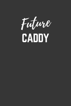 Future Caddy Notebook: Lined Journal (Gift for Aspiring Caddy), 120 Pages, 6 x 9, Matte Finish