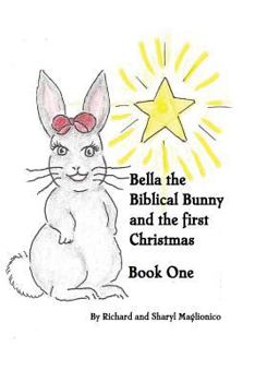 Paperback Bella the Biblical Bunny and The First Christmas Book