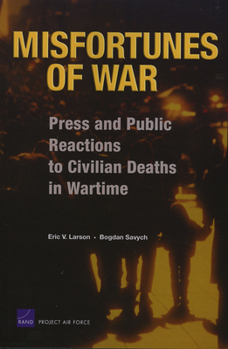 Paperback Misfortunes of War: Press and Public Reactions to Civilian Deaths in Wartime Book