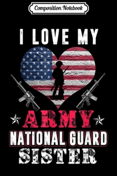Composition Notebook: Love My US Army National Guard Sister  Journal/Notebook Blank Lined Ruled 6x9 100 Pages