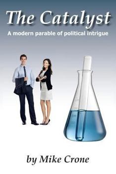 Paperback The Catalyst: A modern day parable of political intrigue. Book