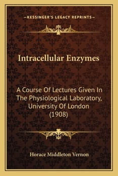 Paperback Intracellular Enzymes: A Course Of Lectures Given In The Physiological Laboratory, University Of London (1908) Book