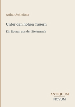 Unter den hohen Tauern: Ein Roman aus der Steiermark (German Edition)